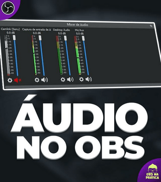 Como funciona o áudio no OBS - Dispositivos de Entrada e Saída